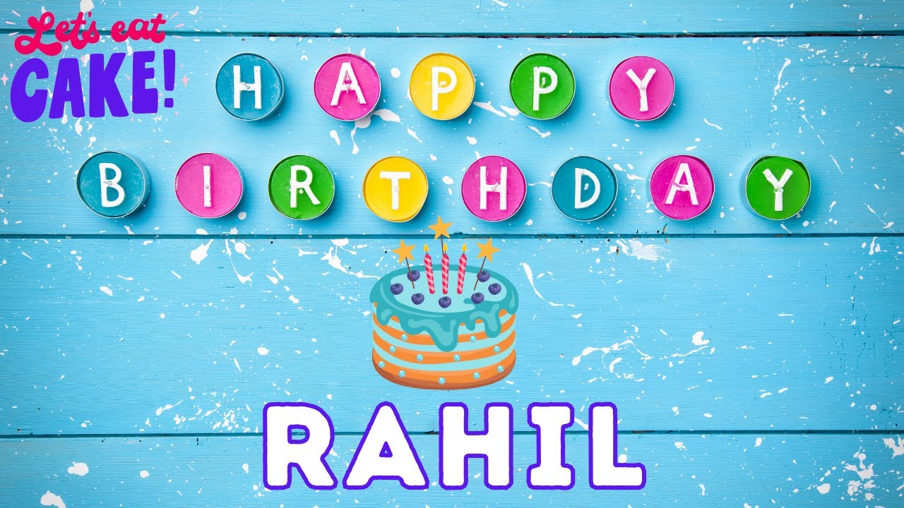 Happy Birthday Rahil, Birthday of Rahil, Best Birthday Wishes, hbd