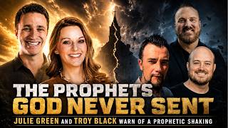 The Prophets God Never Sent:. Julie Green and Troy Black Warn of a Prophetic Shaking