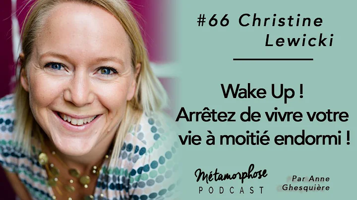 #66 Christine Lewicki : Wake Up ! arrtez de vivre ...