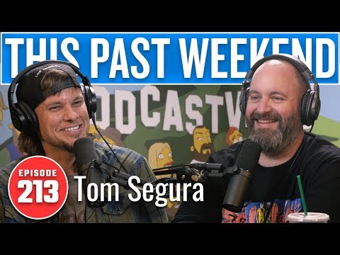 Tom Segura | This Past Weekend w/ Theo Von #213