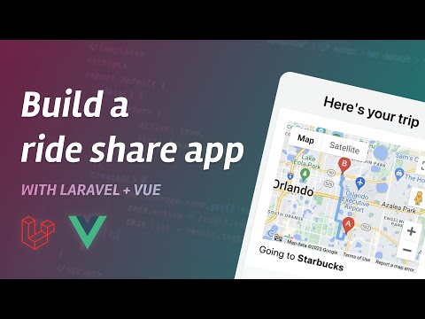 Build A Ride Share App: Full Stack Tutorial with Laravel and Vue