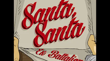Ex Battalion - Santa, Santa (Official Audio)