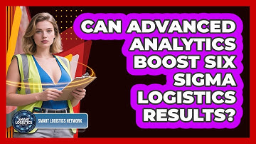 Can Advanced Analytics Boost Six Sigma Logistics Results? - Smart Logistics Network