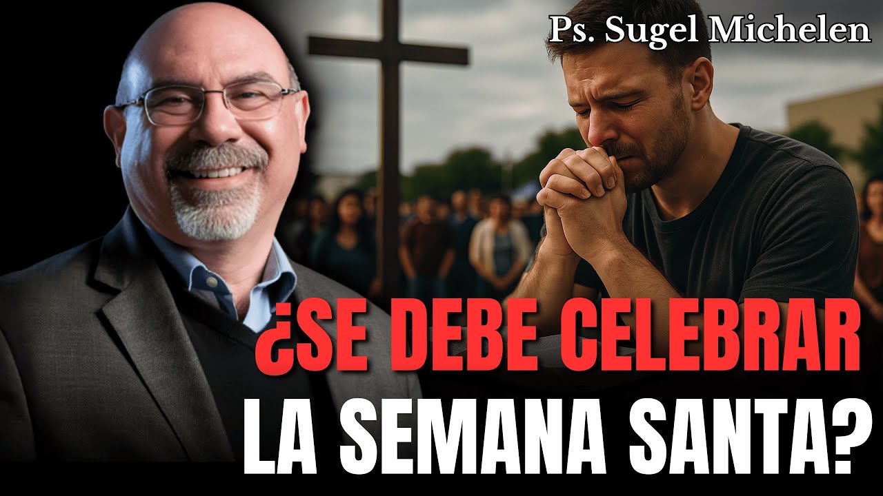 ¿Se debe de celebrar la Semana Santa? - Ps. Sugel Michelen