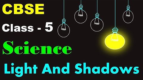 Class - 5 Science ~ Light And Shadows (Transparent, Opaque and Translucent objects) -CBSE Syllabus