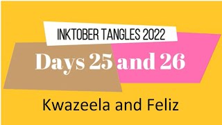 Inktober Tangles 2022 Days 25 and 26 with Kwazeela and Feliz Inktober Tangles 2022 Days 25 and 26 with Kwazeela and Feliz