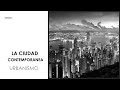 LA CIUDAD CONTEMPORÁNEA - URBANISMO -