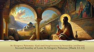 St Gregory Palamas: finding God and forgiveness in stillness (hesychia) [31 March 2024]