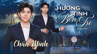 Hương Tình Bến Tre - Chấn Minh Mv Official - Thương Quý Mảnh Đất Quê Hương Hữu Tình.