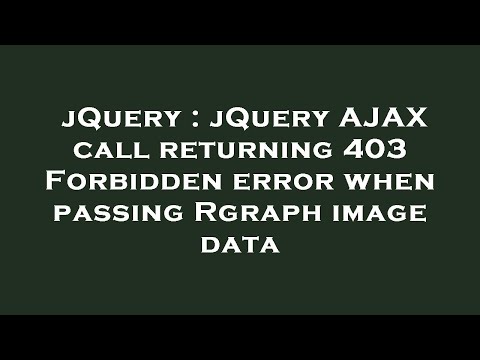 jQuery : jQuery AJAX call returning 403 Forbidden error when passing Rgraph image data