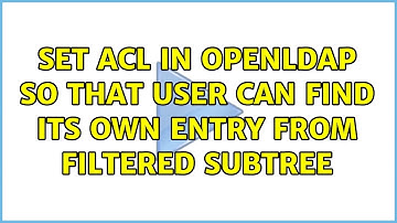 Set ACL in OpenLDAP so that user can find its own entry from filtered subtree (2 Solutions!!)