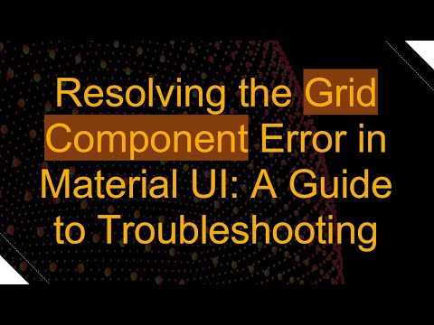 Resolving the Grid Component Error in Material UI: A Guide to Troubleshooting