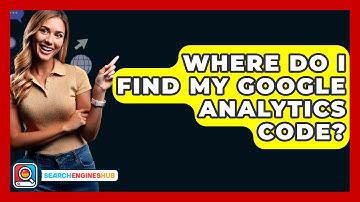 Where Do I Find My Google Analytics Code? - SearchEnginesHub.com
