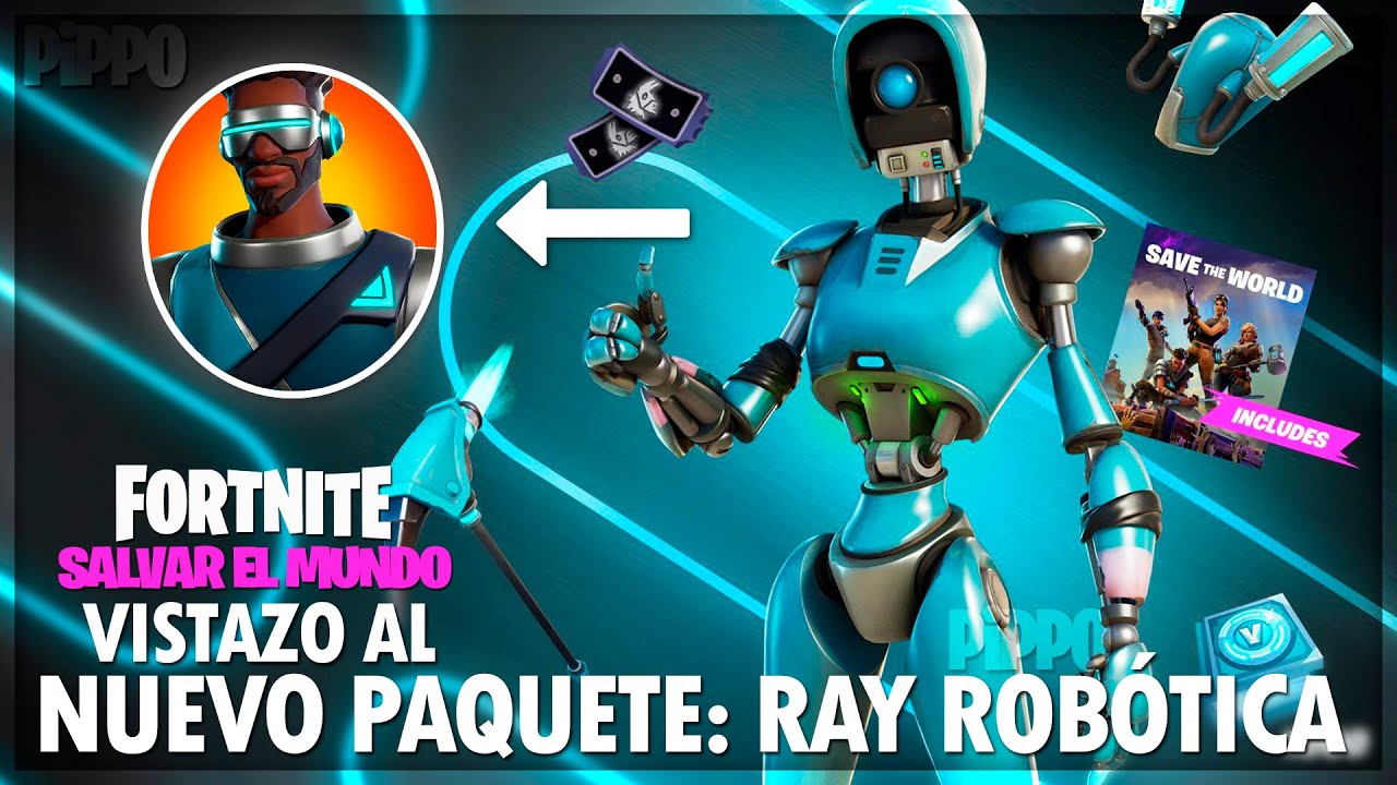 NUEVO PAQUETE DE RAY ROBÓTICA - ¡YA DISPONIBLE! - FORTNITE SALVAR MUNDO YouTube