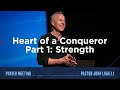 Heart of a Conqueror Part 1: Strength | Prayer Meeting | Pastor John Lindell