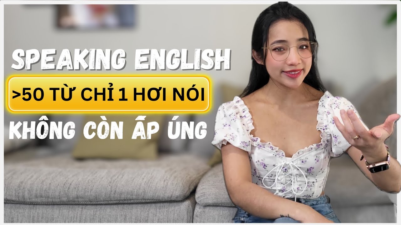 Speaking English hơn 50 chữ với 1 hơi thong thả | How to do it