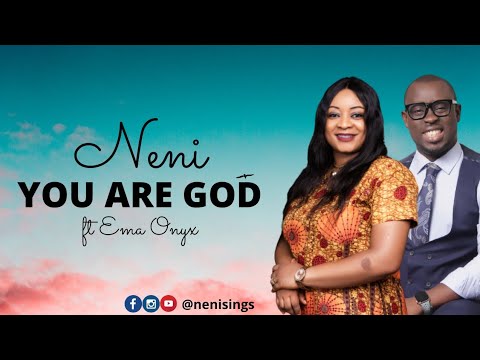 Neni - You Are God ft Ema Onyx (Lyrics Video)