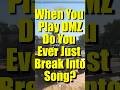 Do You Ever Just Break Into Song While Playing DMZ??