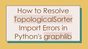 How to Resolve TopologicalSorter Import Errors in Python
