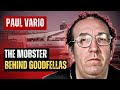 Paul vario the mobster behind the real goodfellas