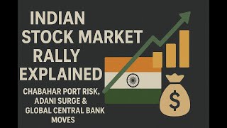 Indian Stock Market Rally Explained | Chabahar Port Risk, Adani Surge &amp; Global Central Bank Moves