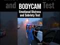 BODYCAM: Emotional Distress and Sobriety Test