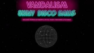 Vandalism - Shiny Disco Balls (Murph & Petch Remix)