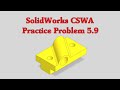 SolidWorks CSWA Practice Problem 5.9