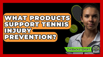What Products Support Tennis Injury Prevention? - The Racket Xpert
