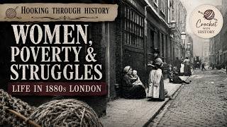From Unfortunates to Undesirables, Women in 1880s London
