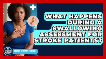 What Happens During A Swallowing Assessment For Stroke Patients? - Stroke Support Channel
