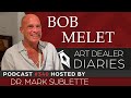 Bob Melet: Art Dealer / Designer / Vintage Fashion Expert - Epi. 340, Host Dr. Mark Sublette