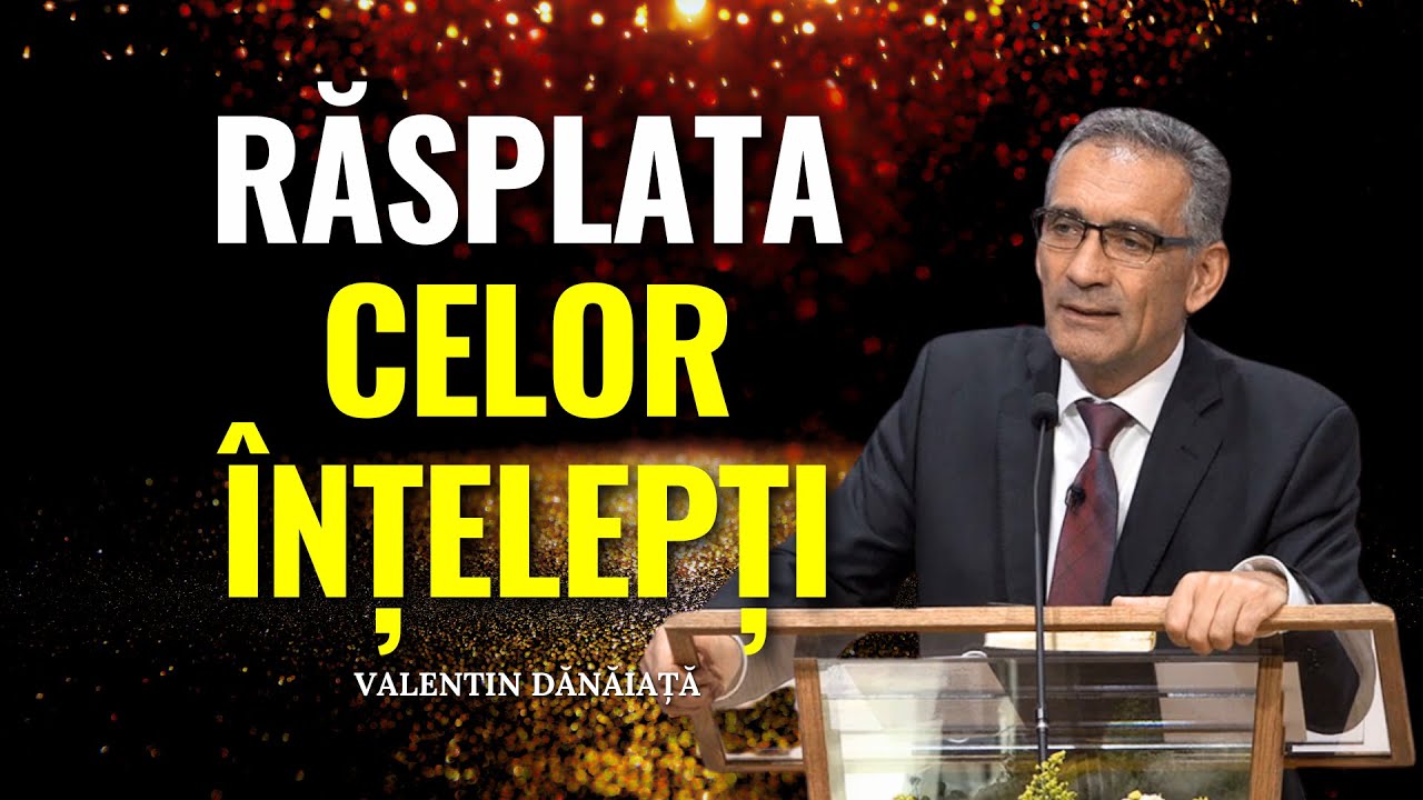 Valentin Dănăiață - Răsplata celor înțelepți - predici creștine