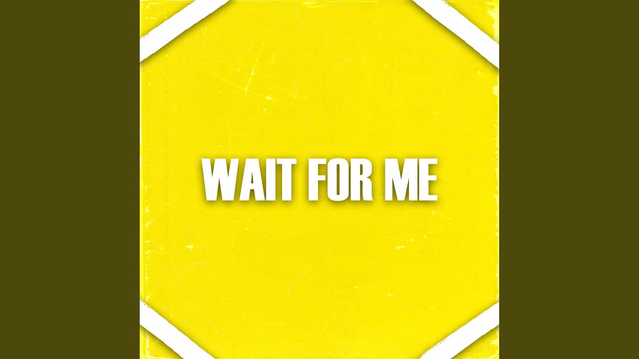 Watch Wait For Me on YouTube Watch Wait For Me on YouTube