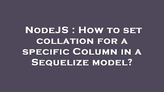 NodeJS : How to set collation for a specific Column in a Sequelize model?