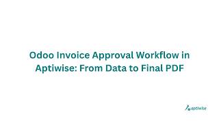 Odoo Invoice Approval Workflow in Aptiwise: From Data to Final PDF