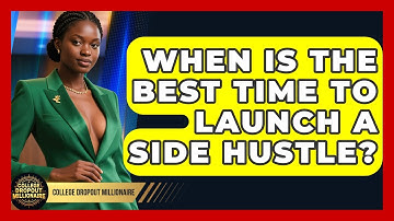 When Is the Best Time to Launch a Side Hustle? | College Dropout Millionaire News