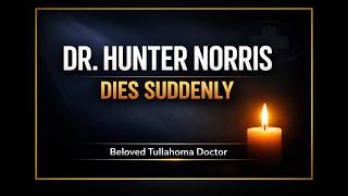 Dr  Hunter Norris Death & Obituary  Beloved Tullahoma Ophthalmologist Dies Suddenly