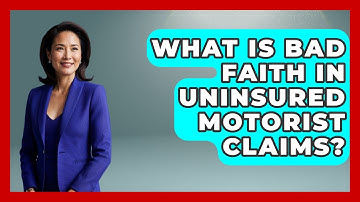 What Is Bad Faith In Uninsured Motorist Claims? - Auto Coverage Explained