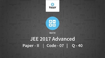 JEE Advanced 2017 Maths Paper II Code 7 Q 40 Solution