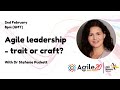 Agile Leadership - trait or craft