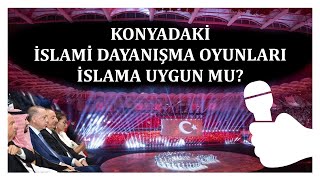 8. KONYADAKİ İSLAMİ DAYANIŞMA OYUNLARI İSLAMA UYGUN MU?