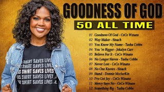 GOODNESS OF GOD - Top 50 Gospel Music Of All Time - CeCe Winans, Tasha Cobbs, Jekalyn Carr