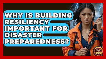 Why Is Building Resiliency Important For Disaster Preparedness? - Man vs. Disaster