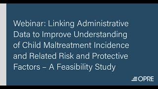 Feasibility Study on Linking Administrative Data to Better Understand Child Maltreatment Incidence