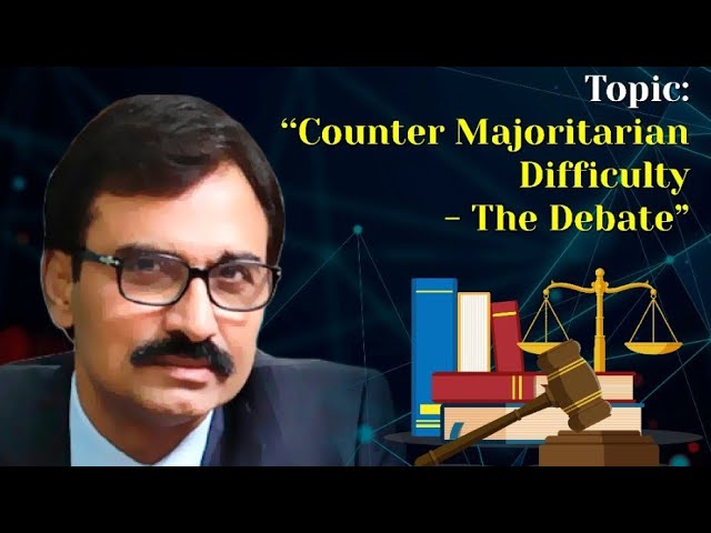 Counter Majoritarian Difficulty: The Debate, by Hon'ble Justice Nageshwar Rao