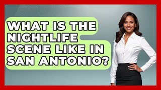 What Is the Nightlife Scene Like in San Antonio? | Nightlife Experiences
