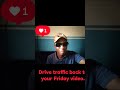 drive traffic back to your Friday video