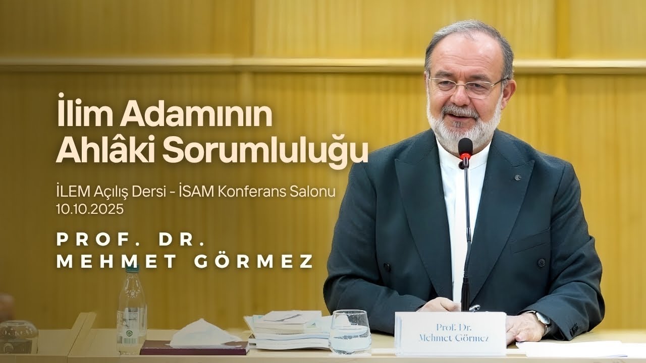 İlim Adamının Ahlâki Sorumluluğu - İLEM Açılış Dersi | Prof. Dr. Mehmet Görmez