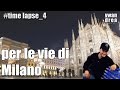 Time Lapse: Per le vie di Milano (#Timelapse_4)